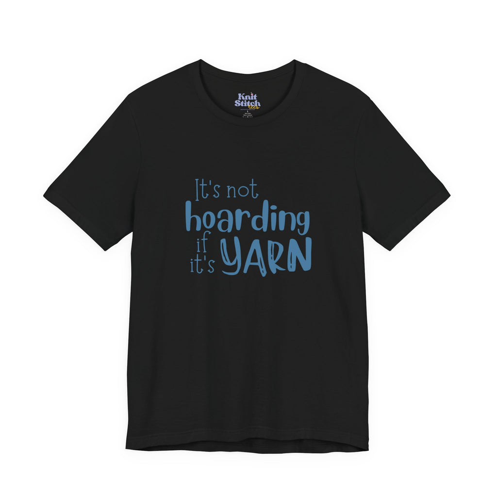 It's Not Hoarding If It's Yarn Tee Shirt
