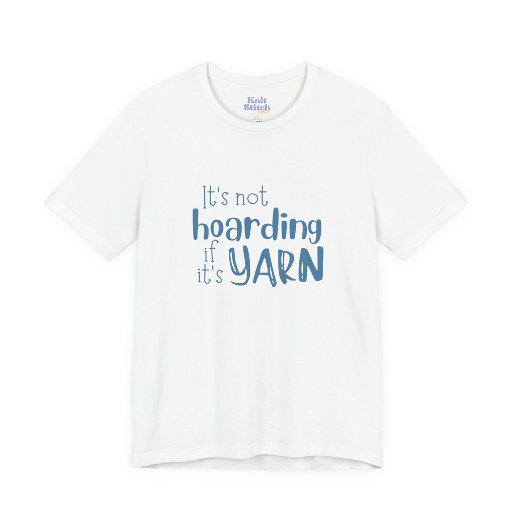 It's Not Hoarding If It's Yarn Tee Shirt