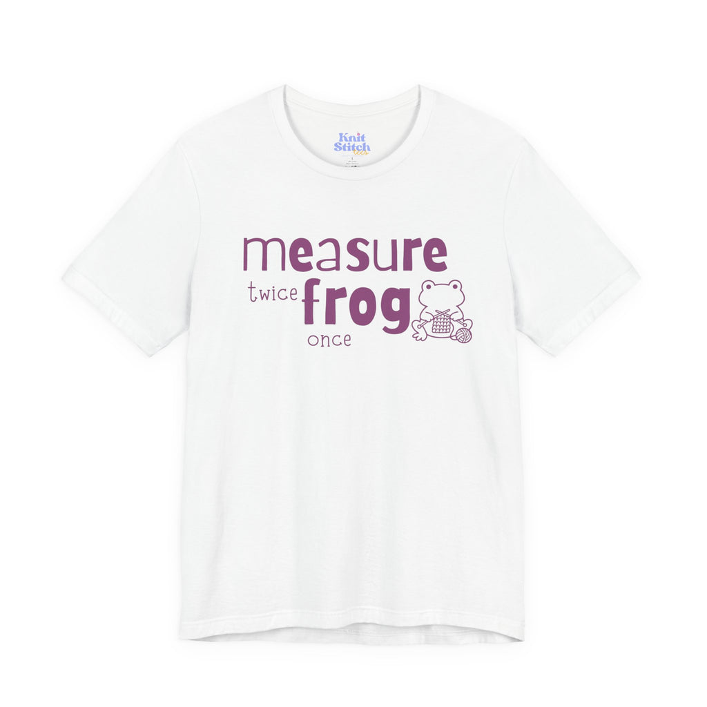 Measure Twice Frog Once Tee Shirt.