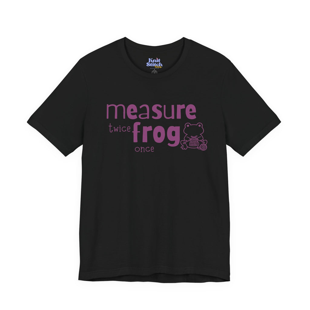 Measure Twice Frog Once Tee Shirt.